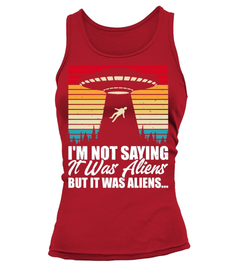 Vintage UFO Alien  I am not Saying it was Aliens But It Was Aliens Tank top Woman