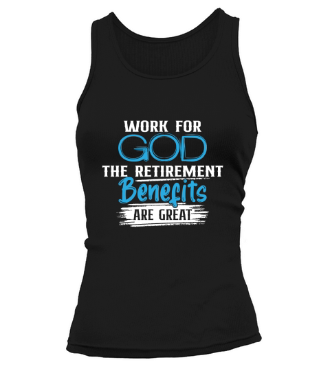 Work For God The Retirement Benefits Are Great Tank top Woman
