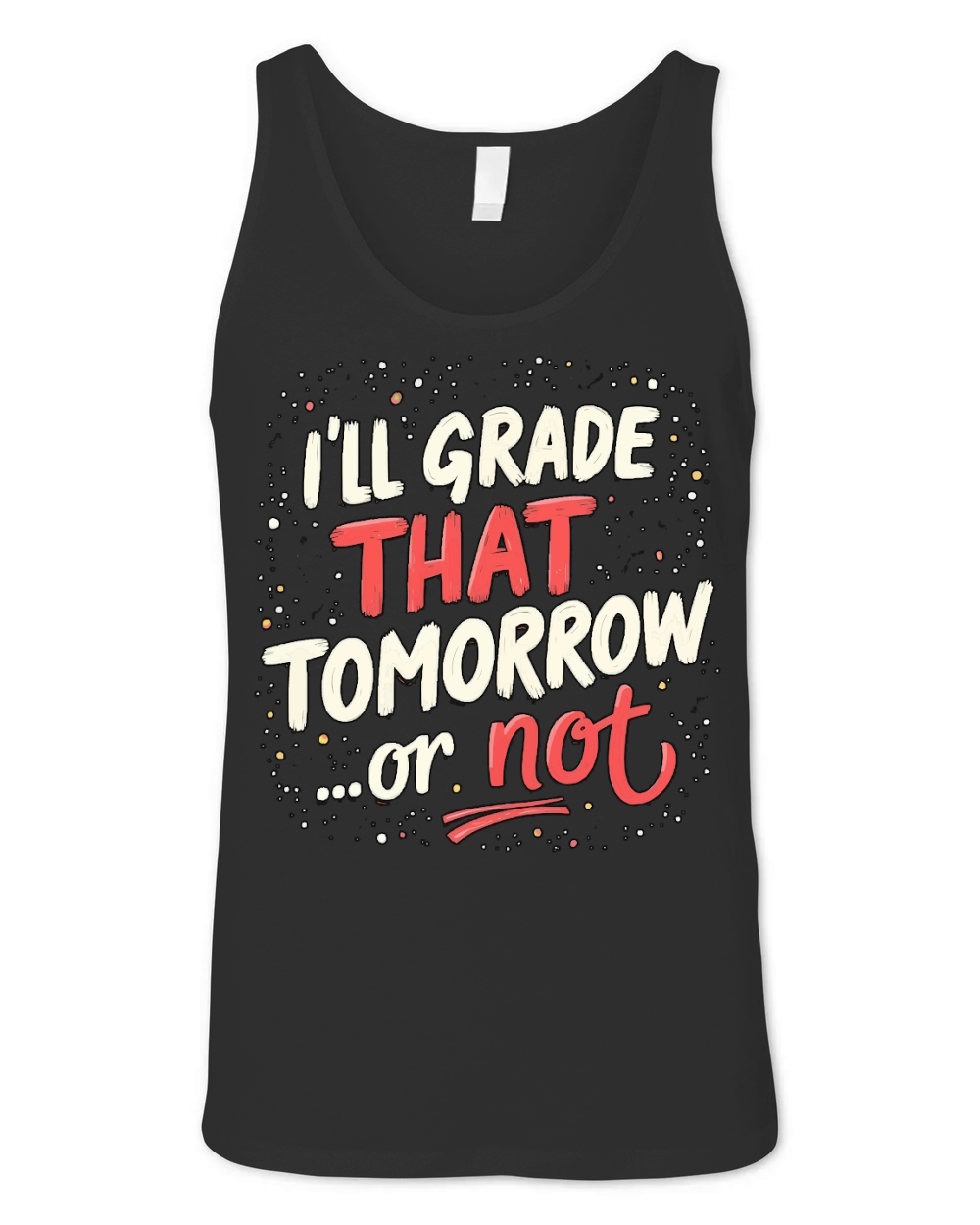 Ill grade that tomorrow or not 02 Unisex Jersey Tank