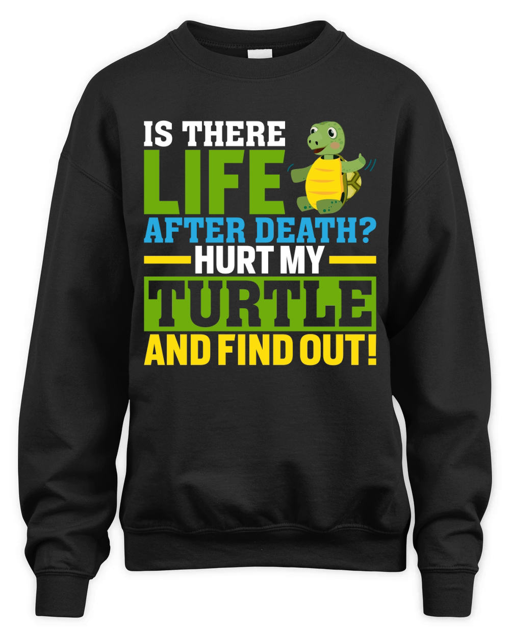 Is there life after death hurt my turtle and find out! Unisex Premium Crewneck Sweatshirt