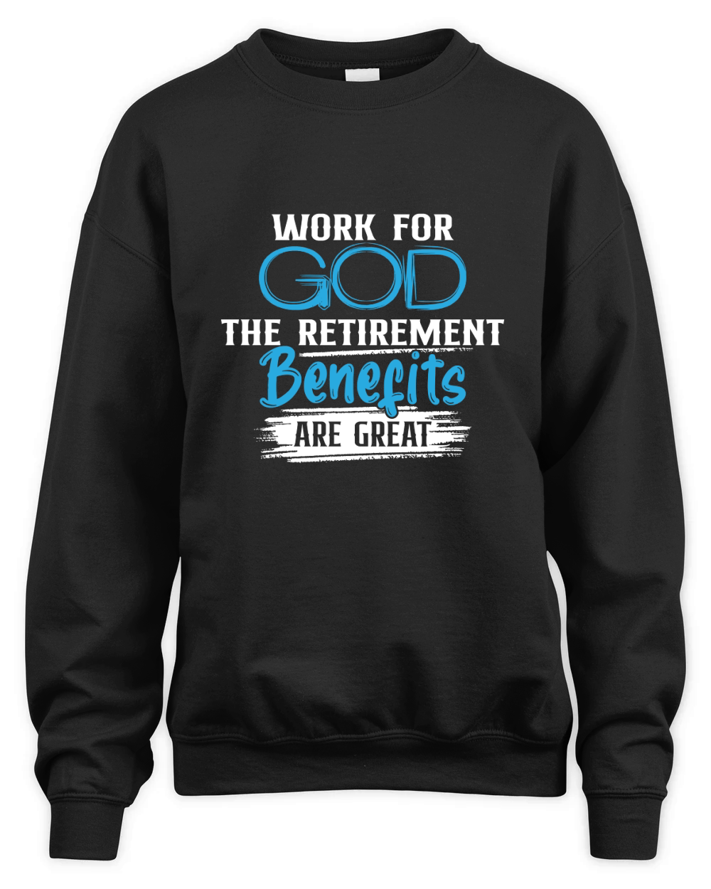 Work For God The Retirement Benefits Are Great Unisex Premium Crewneck Sweatshirt