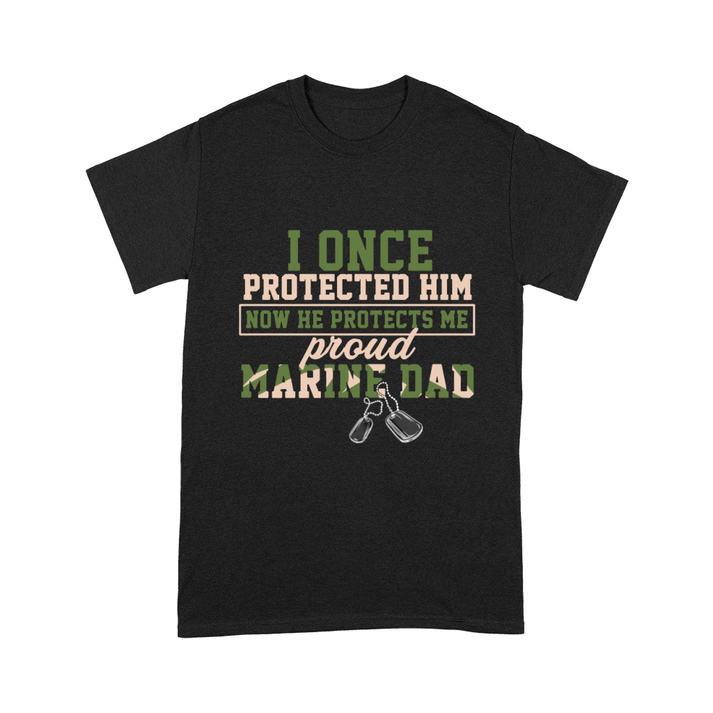 I Once Protected Him Now He Protects Me Proud Marine Dad Unisex T-Shirt