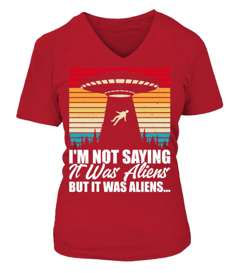 Vintage UFO Alien  I am not Saying it was Aliens But It Was Aliens V-neck T-Shirt Woman
