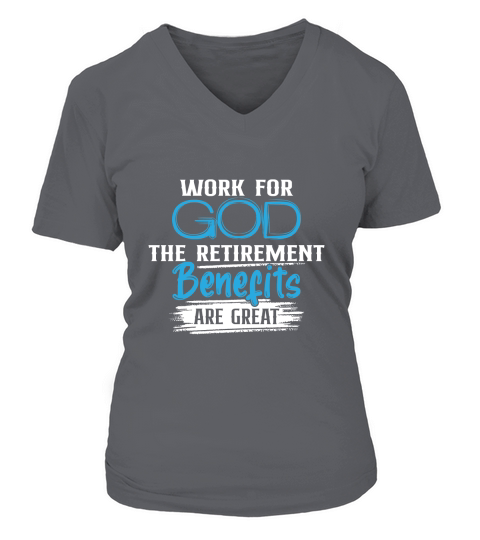 Work For God The Retirement Benefits Are Great V-neck T-Shirt Woman