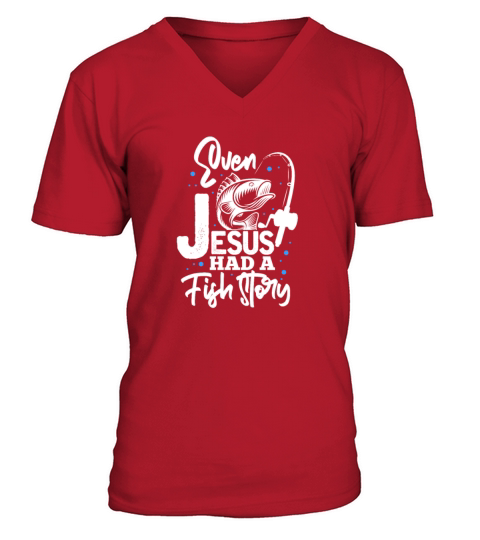Even Jesus Had A Fish Story, Fishing V-Neck T-shirt