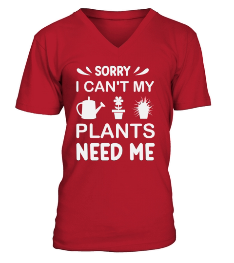 Sorry I Cant My Plants Need Me  02 V-Neck T-shirt