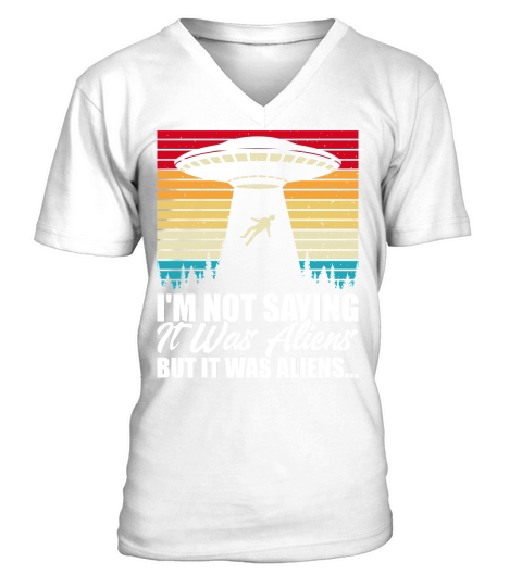 Vintage UFO Alien  I am not Saying it was Aliens But It Was Aliens V-Neck T-shirt