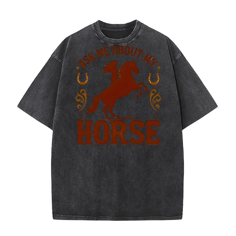 Ask Me About My Horse Washed T-Shirt