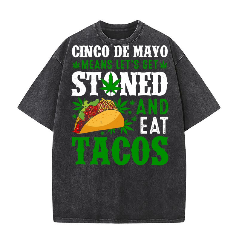 Cinco De mayo means lets get stoned and eat tacos Washed T-Shirt