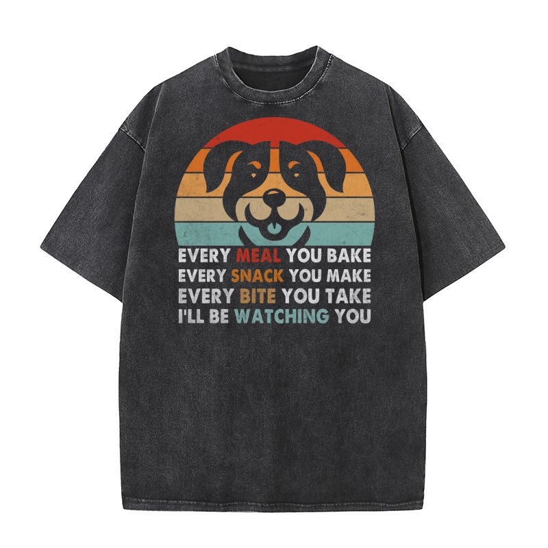 Every meal you bake Ever snack you make Every bite you take Ill be watching you Washed T-Shirt