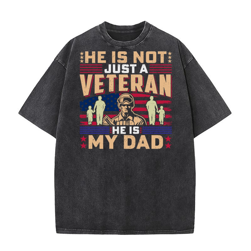 He is not just a veteran he is my dad Washed T-Shirt