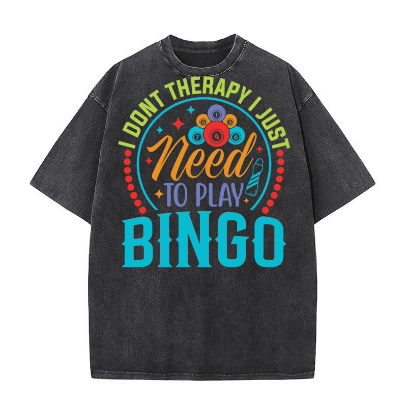 I Dont Therapy I Just Need To Play Bingo 03 Washed T-Shirt