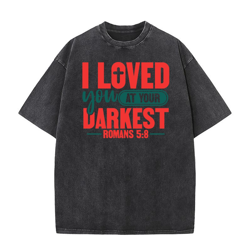 i loved you at your darkest Washed T-Shirt