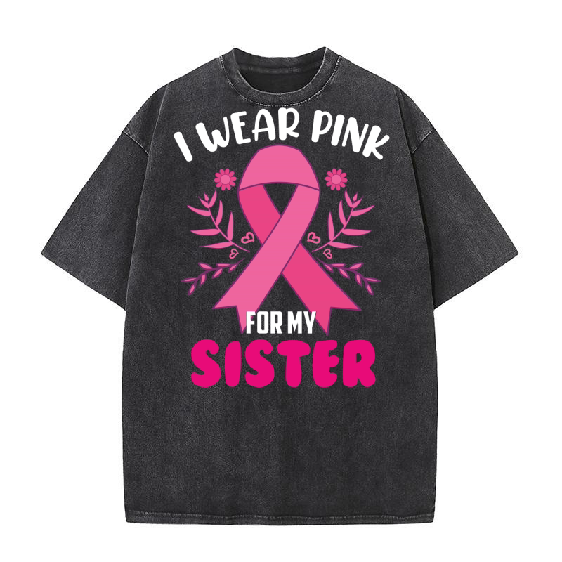 I Wear Pink For My Sister 1 Washed T-Shirt