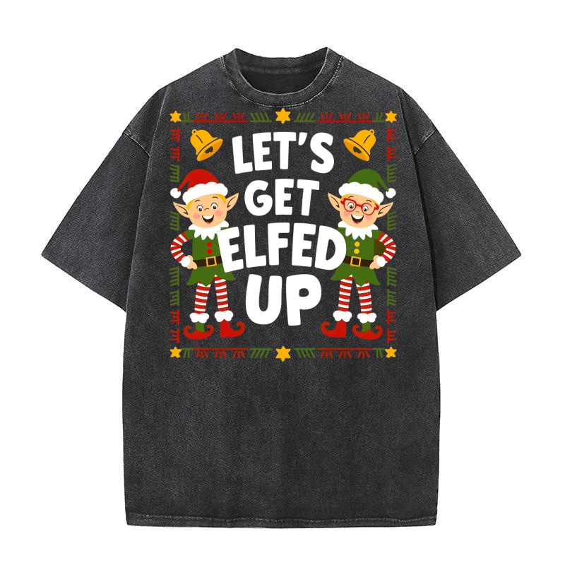Lets get elfed up Washed T-Shirt