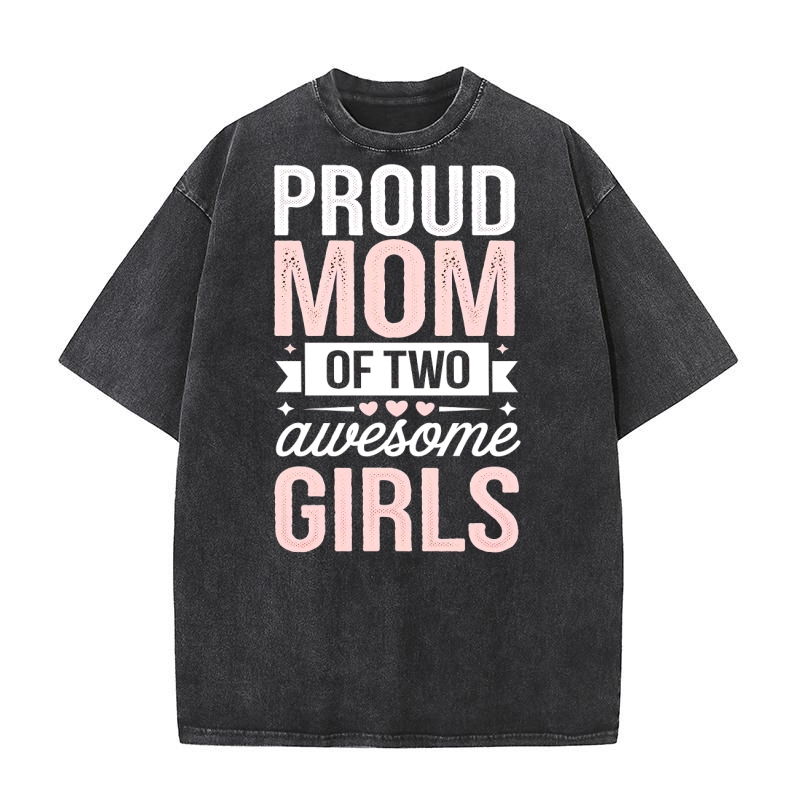 Proud Mom Of Two Awesome Girls 02 Washed T-Shirt