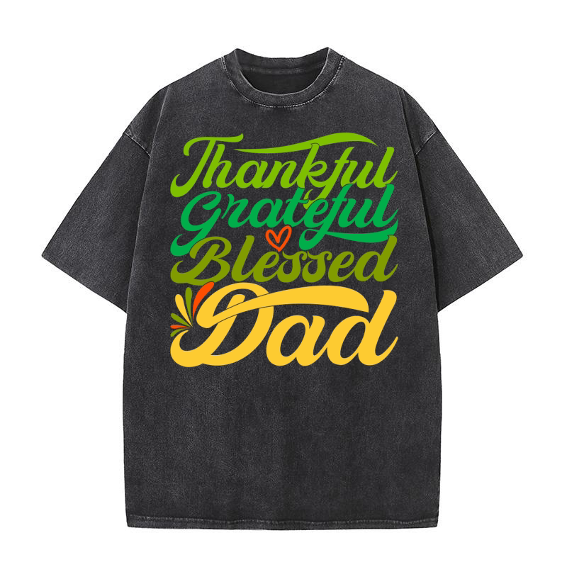 Thankful Grateful Blessed Dad 1 Washed T-Shirt