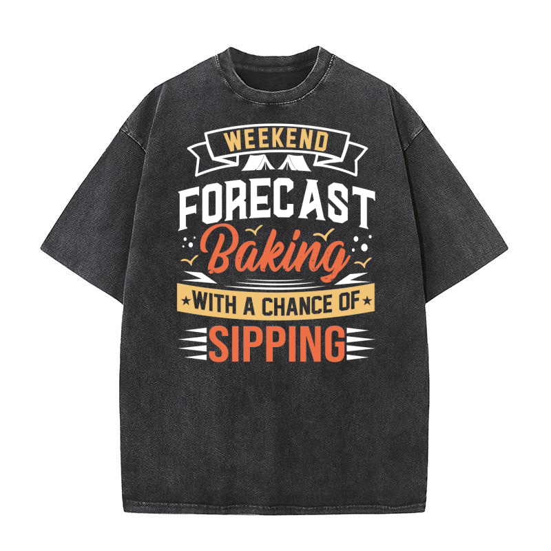 Weekend Forecast Baking With A chance Of Sipping Washed T-Shirt