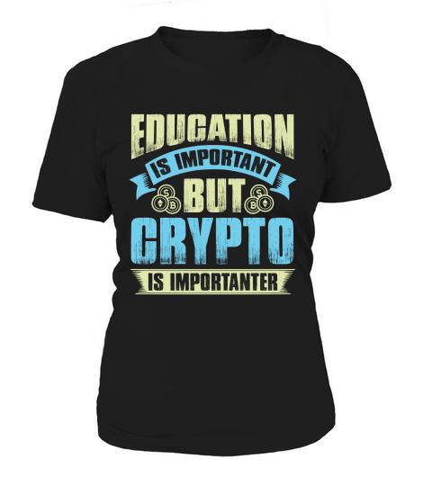 Education is important but crypto is importanter Women's T-Shirt