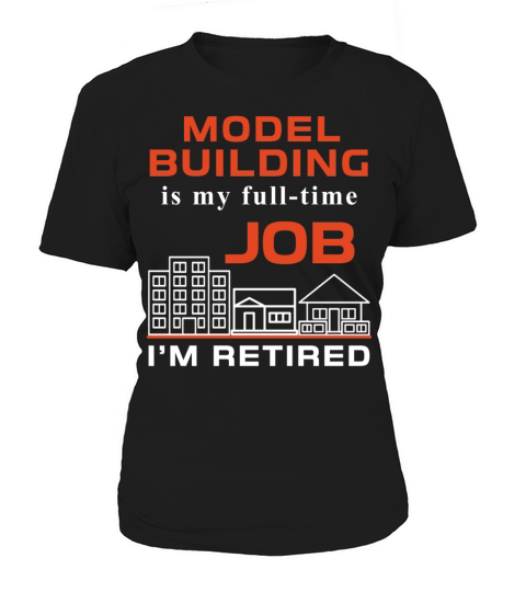 Model building - Model building is my full-time jo Women's T-Shirt
