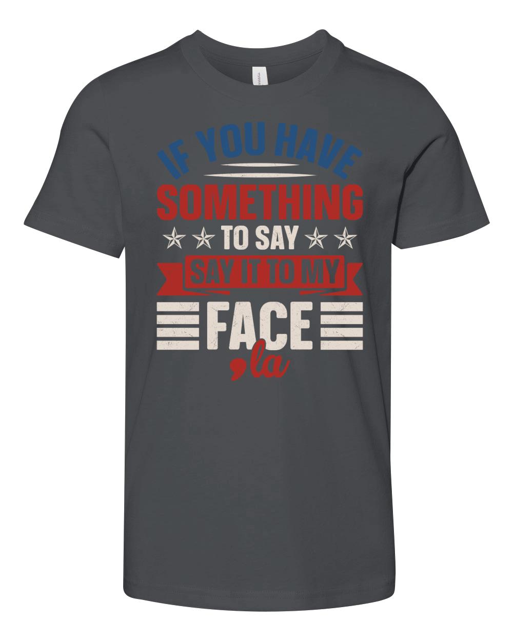 If You Have Something To Say Say It To My Face Youth Unisex Jersey Tee