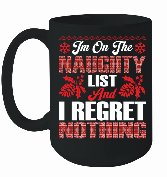 Im On The Naughty List And I Regret Nothing Ceramic Mug