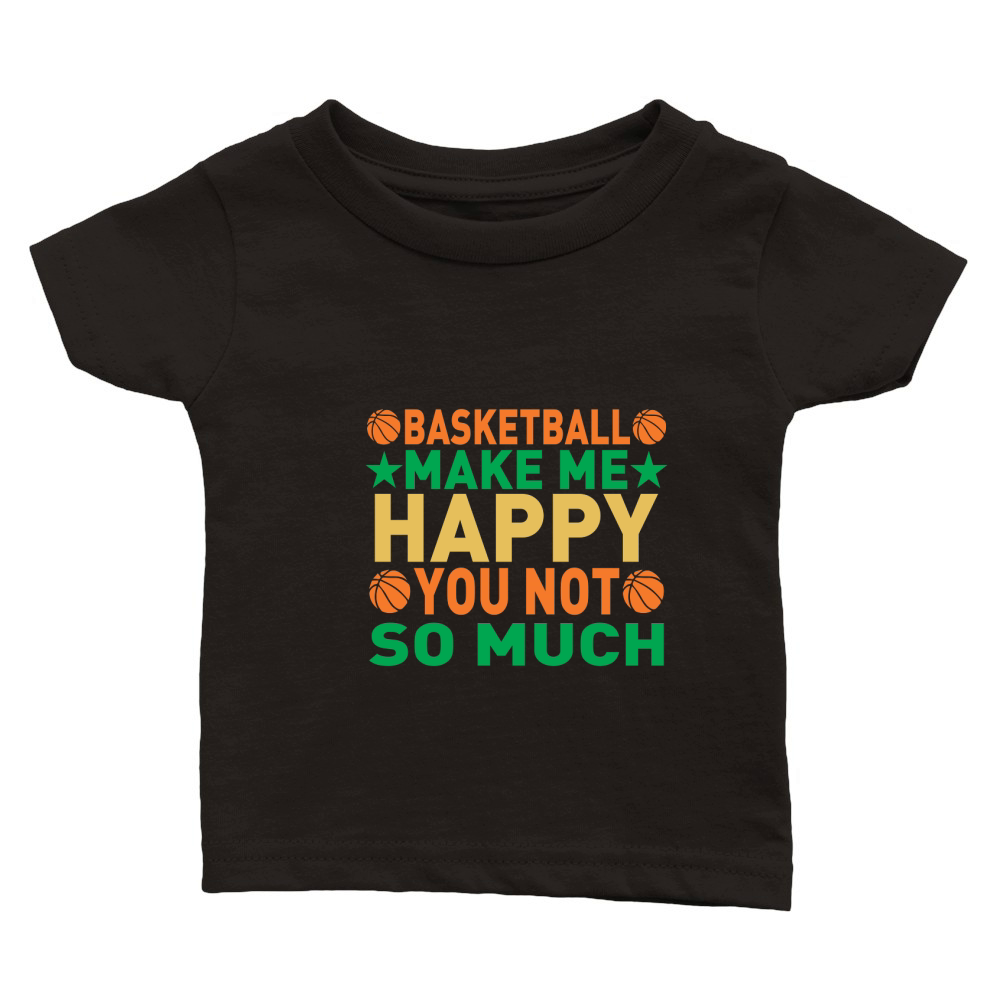 Basketball make me happy you not so much Classic Baby Crewneck T-shirt
