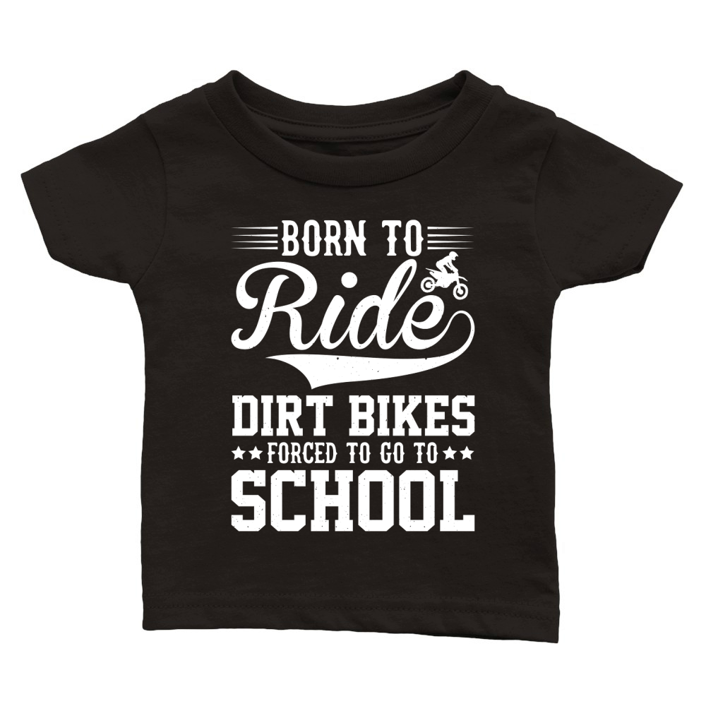 Born To Ride Dirt Bikes Forced To Go To School  (2) Classic Baby Crewneck T-shirt