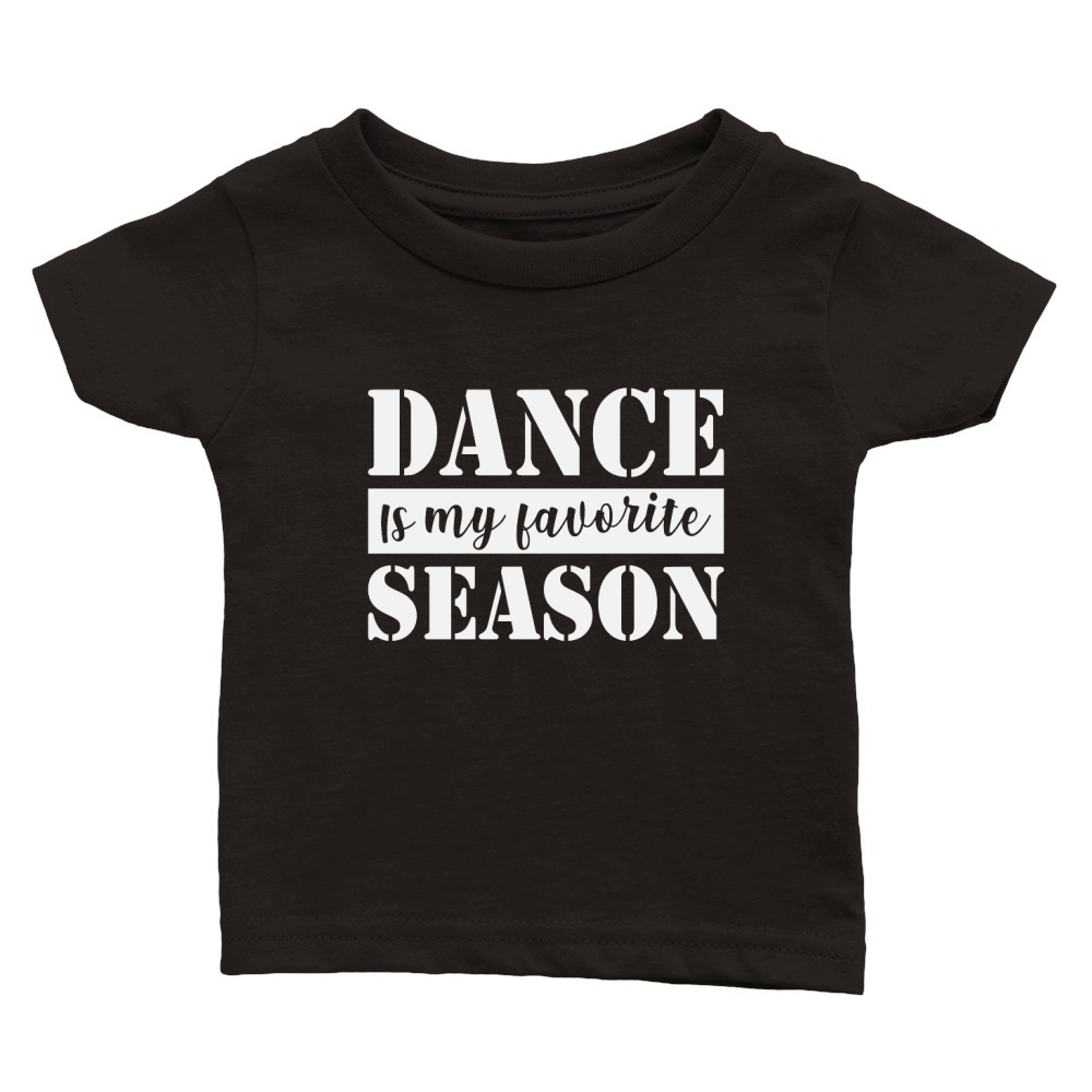 Dance Is My Favorite Season Classic Baby Crewneck T-shirt