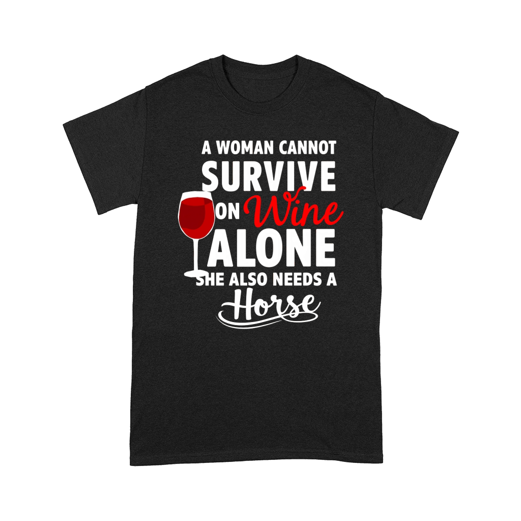 A Woman Cannot Survive On Wine Alone She Also Needs A Horse Comfort T-shirt