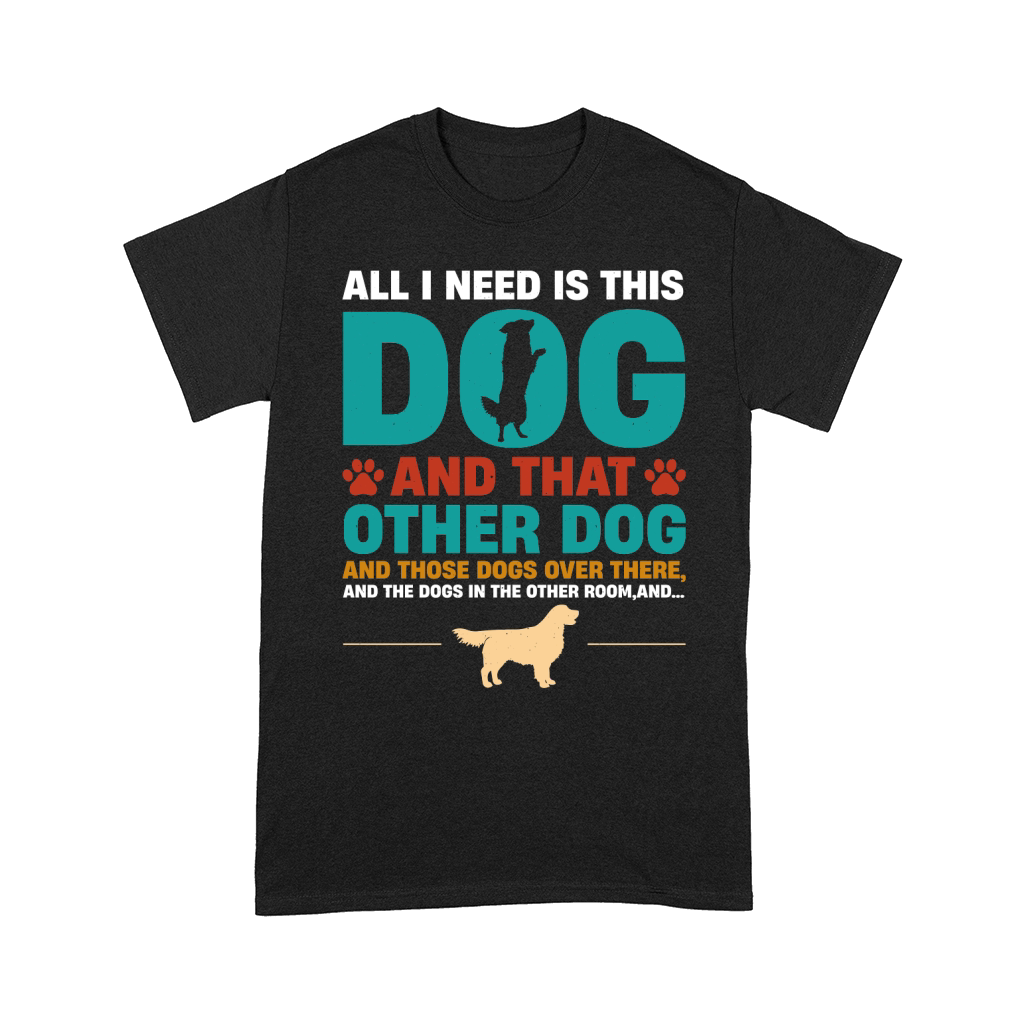 All I Need Is This Dog and that Other Dog T Shirt Design (1) Comfort T-shirt