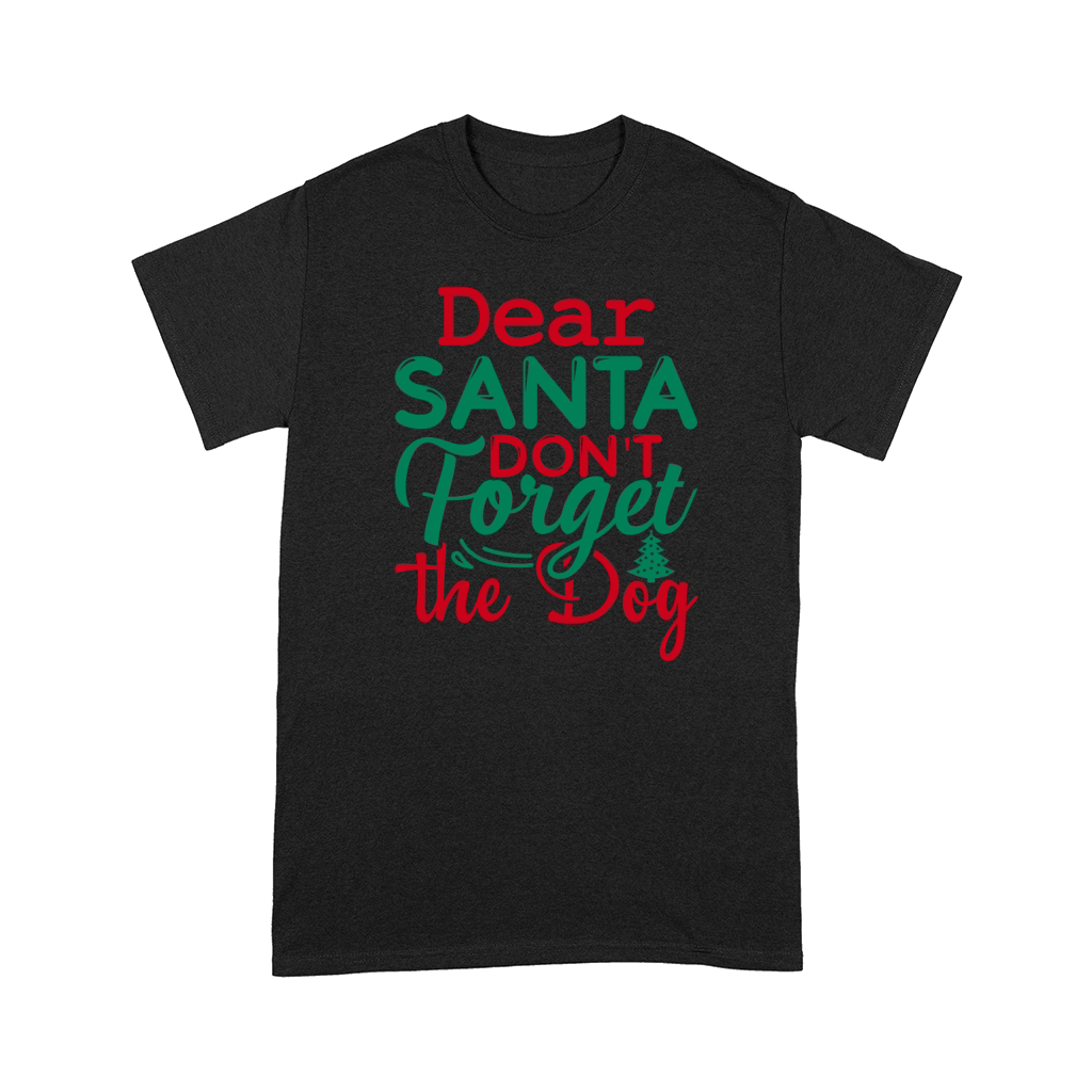 Dear santa dont forget the dog Comfort T-shirt
