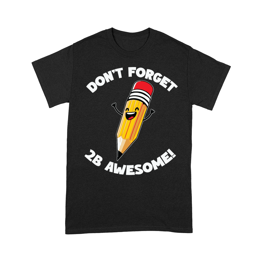 dont forget 2B awesome Comfort T-shirt