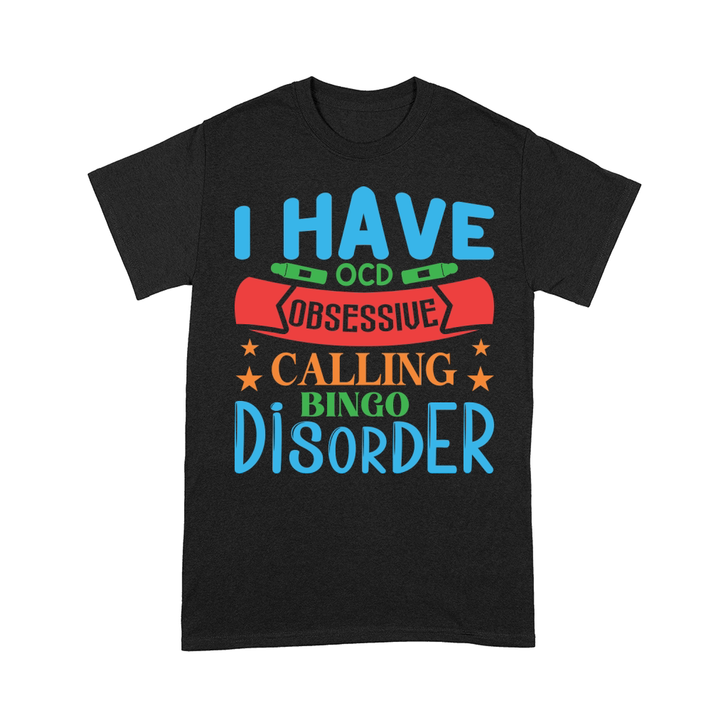 I Have OCD Obsessive Calling Bingo Disorder 07 Comfort T-shirt