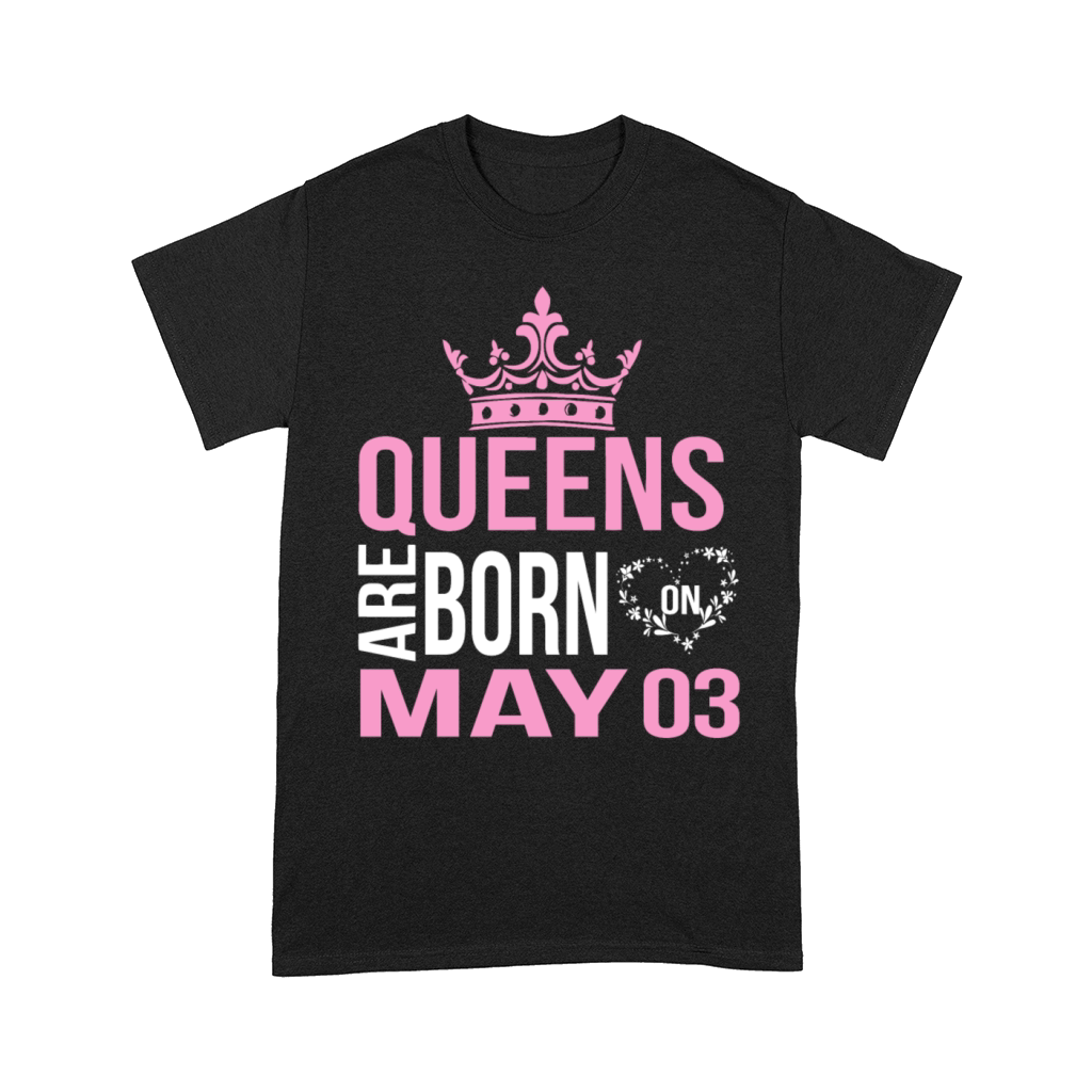 Queens are born on May 03 Comfort T-shirt