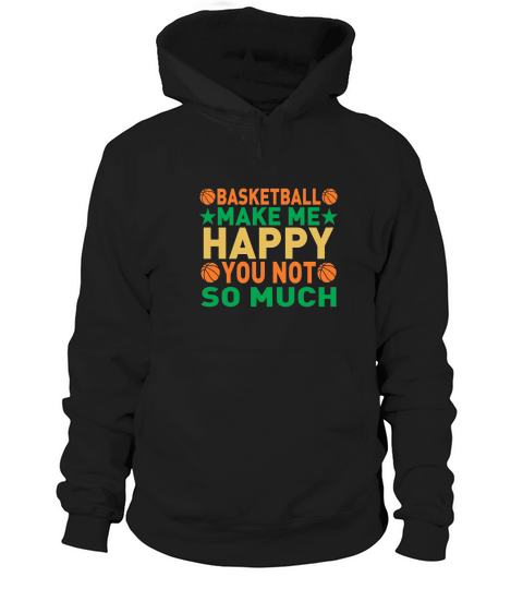 Basketball make me happy you not so much Hoodie Unisex