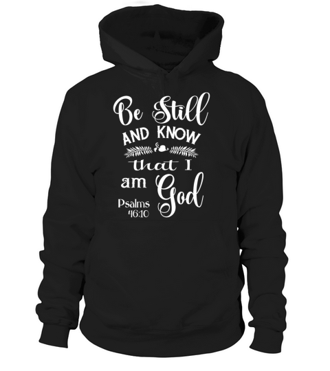 Be Still and Know That I am God Psalms 46 Hoodie Unisex