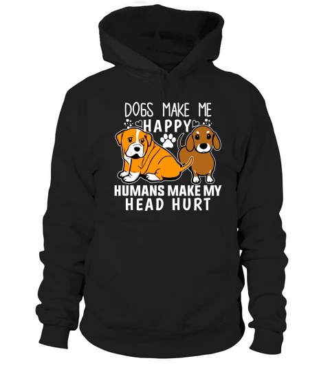 dogs make me happy humans make my head hurt Hoodie Unisex