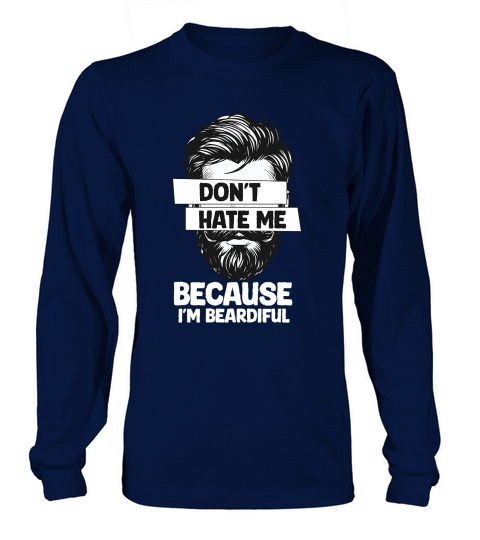 Dont hate me because Im Beardiful Long sleeved Unisex