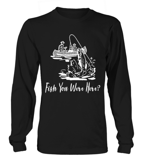 Fish You Were Here Vintage Fishing Kayak Long sleeved Unisex