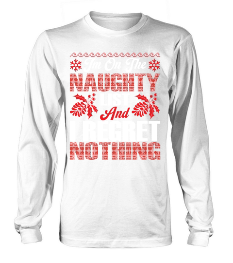 Im On The Naughty List And I Regret Nothing Long sleeved Unisex
