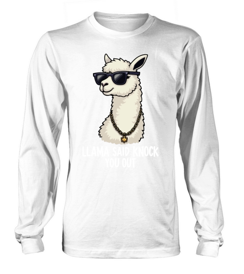 LLama said knock you out Long sleeved Unisex