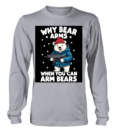 Why bear arms Long sleeved Unisex