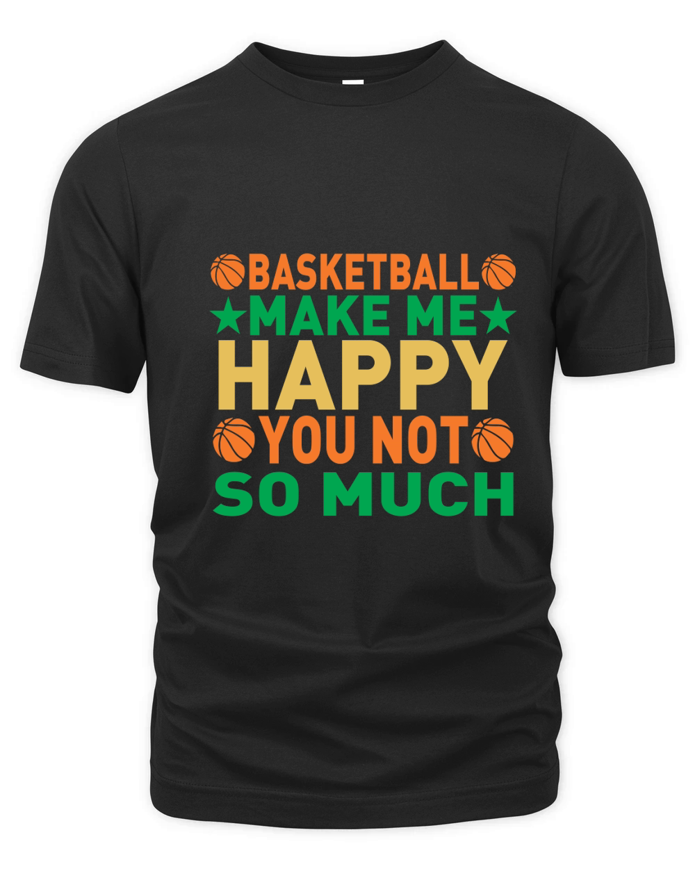 Basketball make me happy you not so much Organic Unisex T-shirt