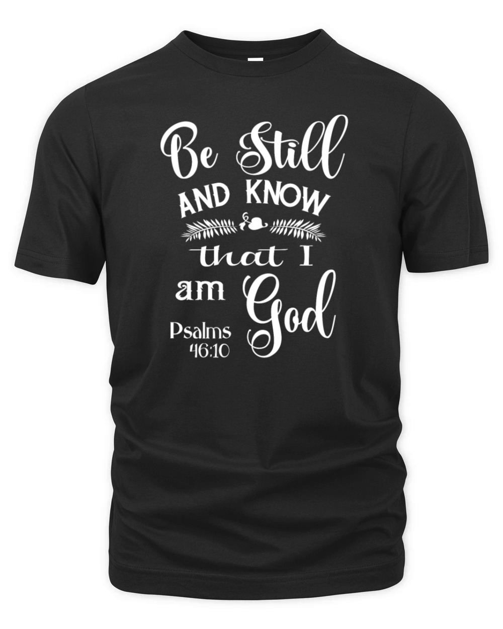 Be Still and Know That I am God Psalms 46 Organic Unisex T-shirt