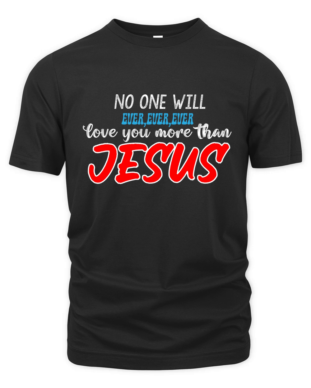 No One Will Ever,ever,ever Love You More Than Jesus Organic Unisex T-shirt