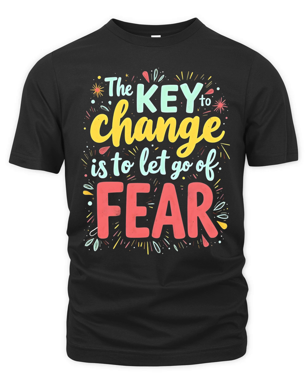 The key to change is to let go of fear Organic Unisex T-shirt