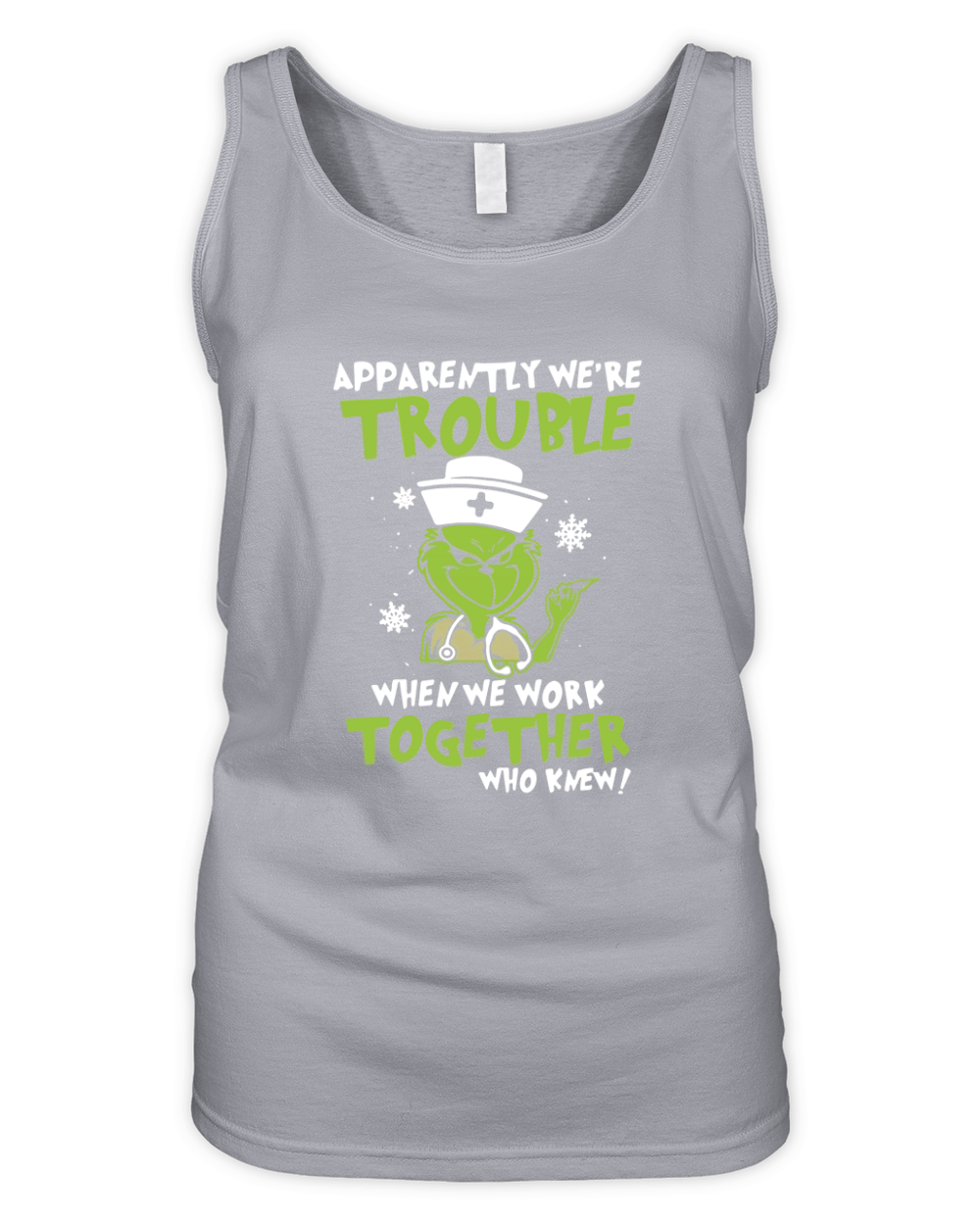 Grinch Nurse Apparently We’re Trouble When We Work Together shirt Organic Women's Tank Top
