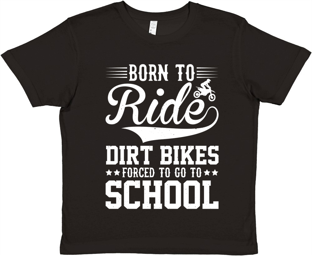 Born To Ride Dirt Bikes Forced To Go To School  (2) Premium Kids Crewneck T-shirt
