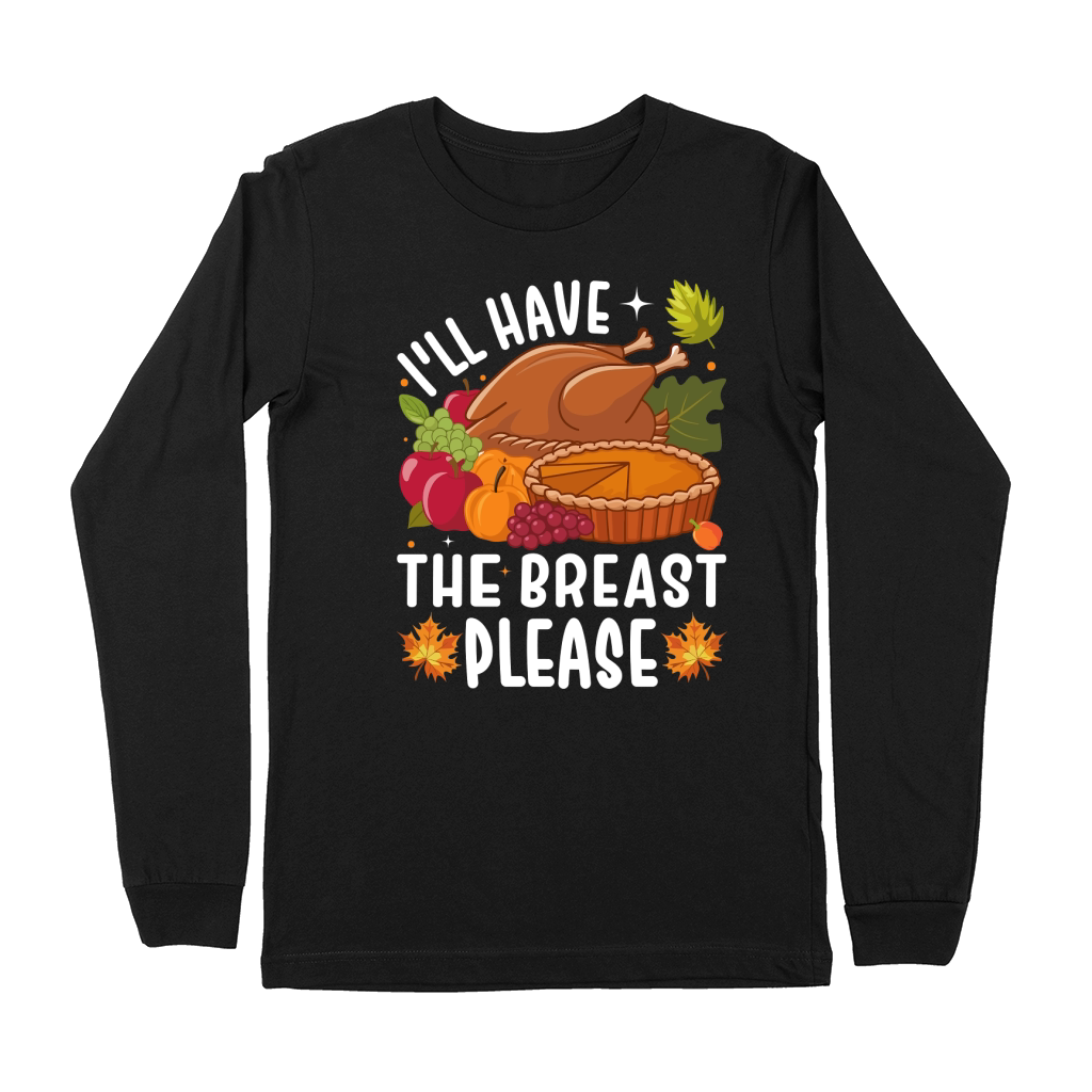 ILL HAVE the BREAST PLEASE Premium Long Sleeve